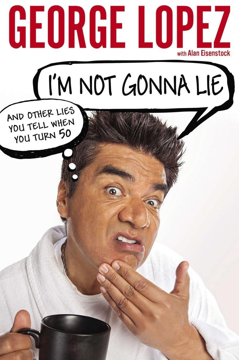 I'M NOT GONNA LIE — George Lopez